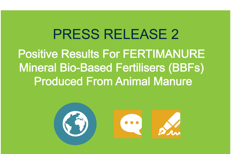 PRESS RELEASE #2 Positive Results For FERTIMANURE Mineral Bio-Based Fertilisers (BBFs) Produced From Animal Manure